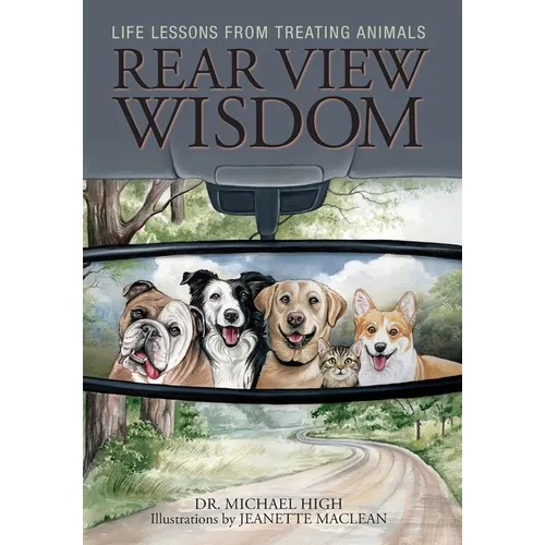 Rear View Wisdom: Life Lessons from Treating Animals