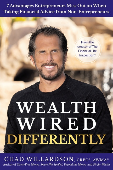 Wealth Wired Differently: 7 Advantages Entrepreneurs Miss Out on When Taking Financial Advice from Non-Entrepreneurs - Paperback