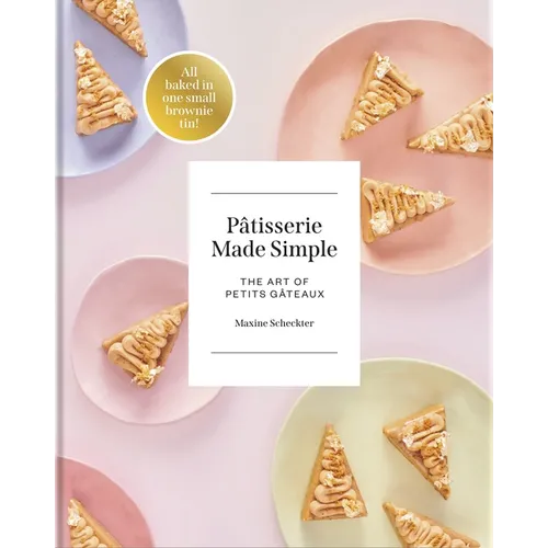 Patisserie Made Simple: The Art of Petits Gateaux - Hardcover