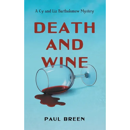 Death and Wine: A Cy and Liz Bartholomew Mystery - Hardcover