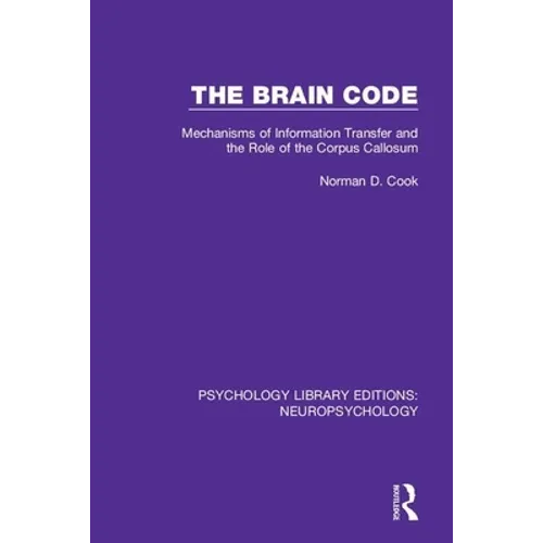 The Brain Code: Mechanisms of Information Transfer and the Role of the Corpus Callosum - Paperback