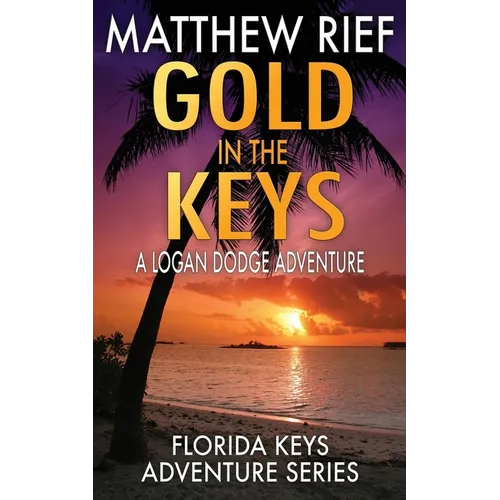 Gold in the Keys: A Logan Dodge Adventure (Florida Keys Adventure Series Book 1) - Paperback