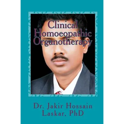 Clinical Homoeopathic Organotherapy: Theory & Practice of Homoeopathy - Paperback