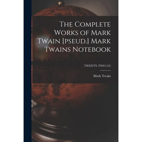 The Complete Works of Mark Twain [pseud.] Mark Twains Notebook; TWENTY-TWO (22) - Paperback