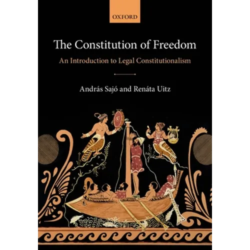 The Constitution of Freedom: An Introduction to Legal Constitutionalism - Paperback