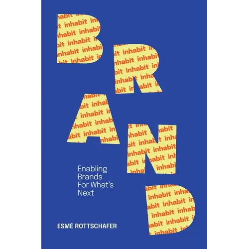 Inhabit Brand: Enabling Brands for What's Next - Paperback