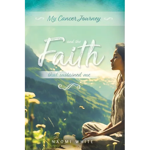 My Cancer Journey: And the Faith That Sustained Me - Paperback