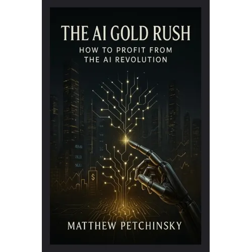 The AI Gold Rush: How to Profit from the AI Revolution - Paperback