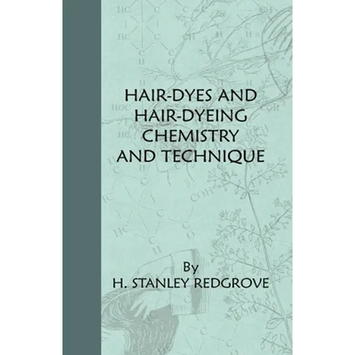 Hair-Dyes and Hair-Dyeing Chemistry and Technique - Hardcover