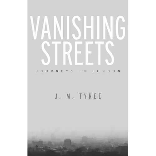 Vanishing Streets: Journeys in London - Hardcover