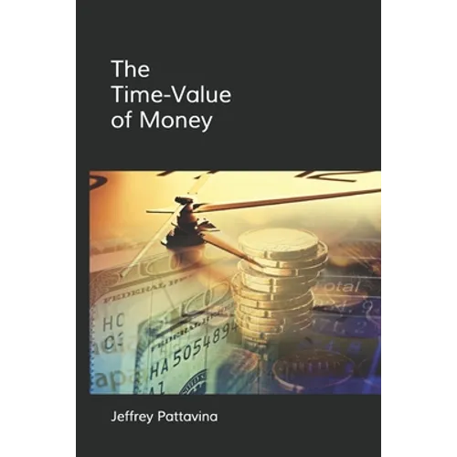 The Time-Value of Money: Valuing Cash Flows Over Time - Paperback