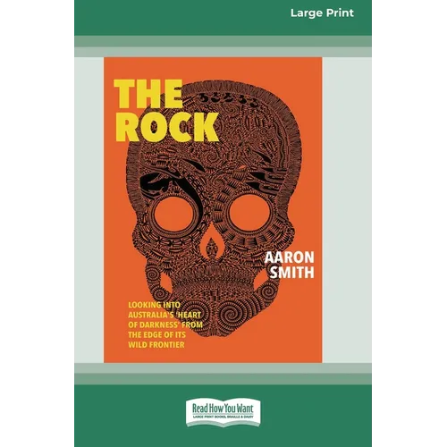 The Rock: Looking into Australia's 'Heart of Darkness' from the edge of its wild frontier [Large Print 16pt] - Paperback