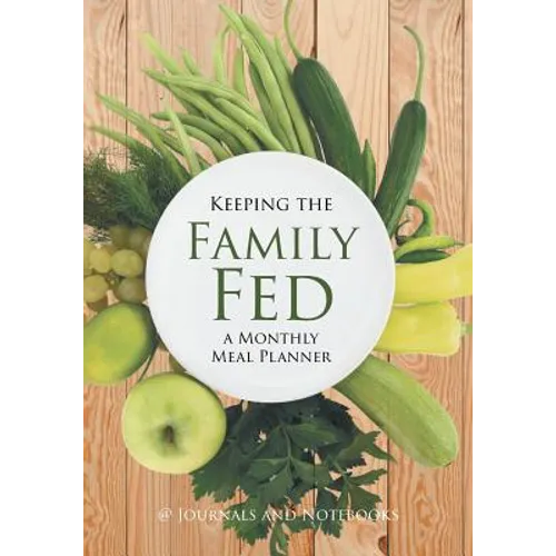 Keeping the Family Fed: a Monthly Meal Planner - Paperback