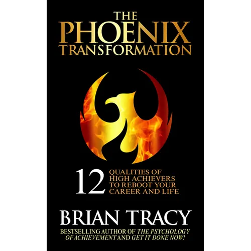 The Phoenix Transformation: 12 Qualities of High Achievers to Reboot Your Career and Life - Hardcover