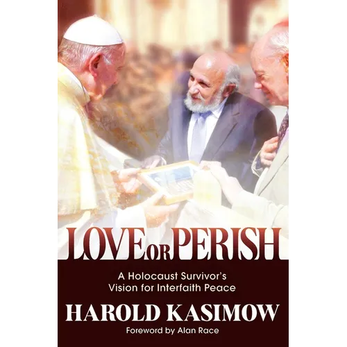 Love or Perish: A Holocaust Survivor's Vision for Interfaith Peace - Paperback