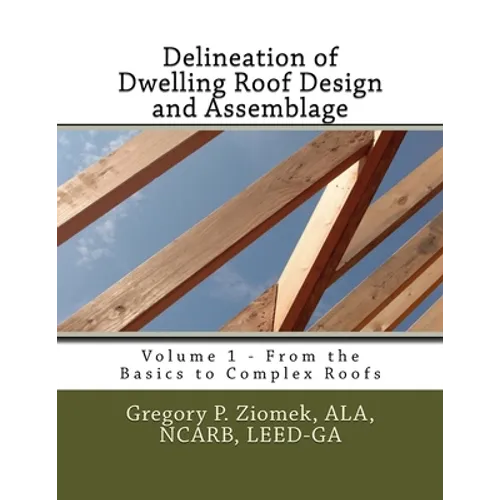 Delineation of Dwelling Roof Design and Assemblage: From the Basics to Complex Roofs - Paperback