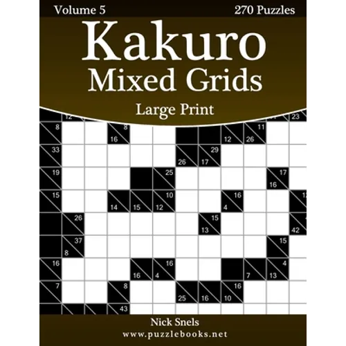 Kakuro Mixed Grids Large Print - Volume 5 - 270 Logic Puzzles