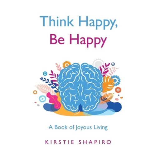Think Happy, Be Happy: A Book of Joyous Living - Paperback