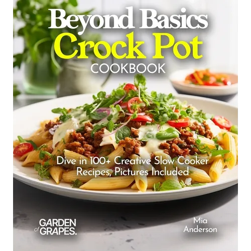 Beyond Basics Crock Pot Cookbook: Dive in 100+ Creative Slow Cooker Recipes With Dishes Likes Mediterranean Egg Casserole, Chicken Adob to BBQ Pulled - Paperback