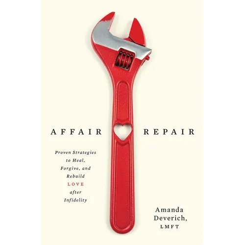Affair Repair: Proven Strategies to Heal, Forgive, and Rebuild Love after Infidelity - Paperback