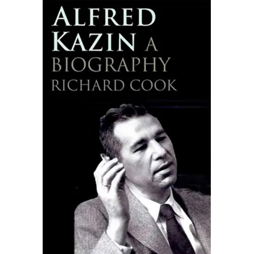 Alfred Kazin: A Biography - Hardcover