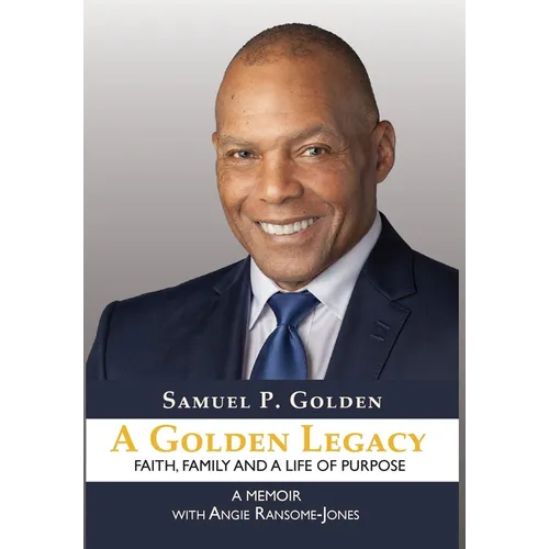 A Golden Legacy: Faith, Family, and a Life of Purpose-A Memoir - Hardcover
