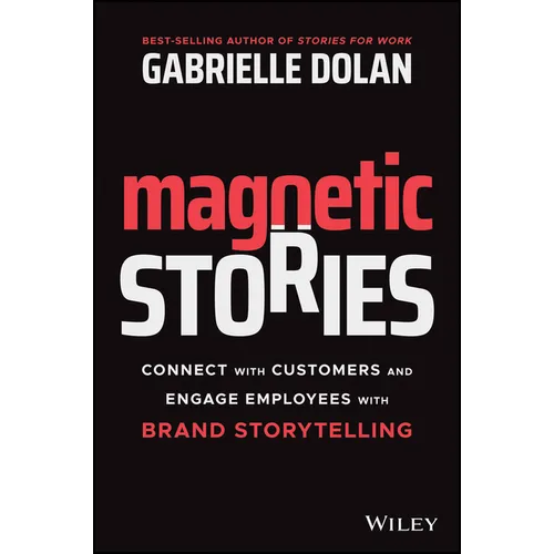 Magnetic Stories: Connect with Customers and Engage Employees with Brand Storytelling - Paperback