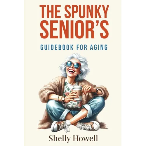 The Spunky Senior's Guidebook for Aging - Paperback