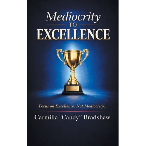 Mediocrity to Excellence: Focus on Excellence. Not Mediocrity. - Paperback