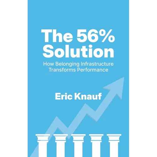 The 56% Solution: How Belonging Infrastructure Transforms Performance - Paperback