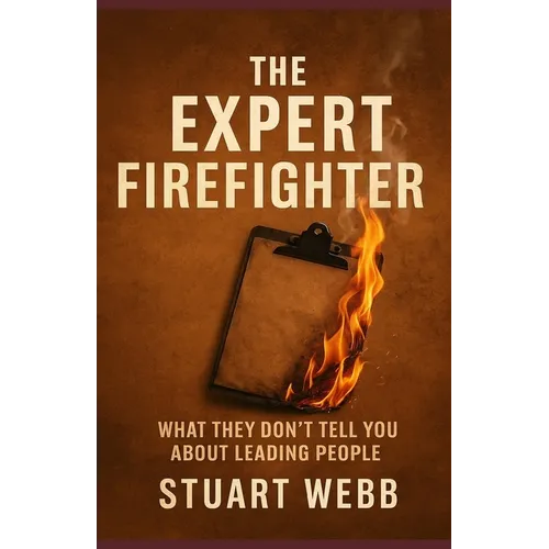 The Expert Firefighter: What They Don't Tell You About Leading People - Paperback