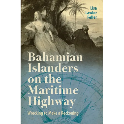 Bahamian Islanders on the Maritime Highway: Wrecking to Make a Reckoning - Hardcover