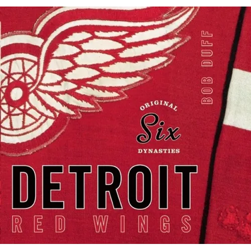 Original Six Dynasties: The Detroit Red Wings - Hardcover