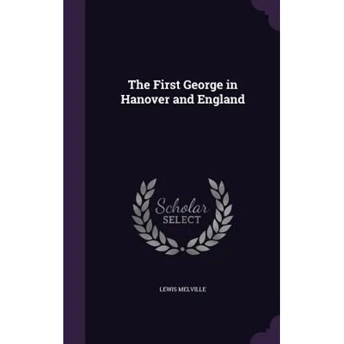 The First George in Hanover and England - Hardcover