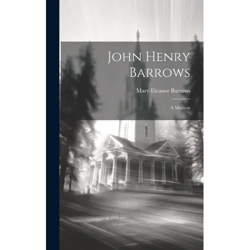 John Henry Barrows: A Memoir - Hardcover