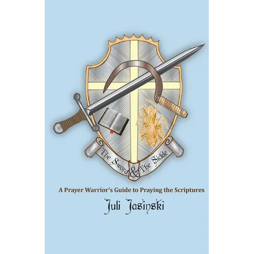 The Sword & the Sickle: A Prayer Warrior's Guide to Praying Scriptures - Paperback