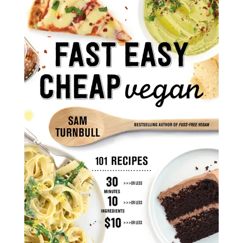 Fast Easy Cheap Vegan: 101 Recipes You Can Make in 30 Minutes or Less, for $10 or Less, and with 10 Ingredients or Less! - Paperback
