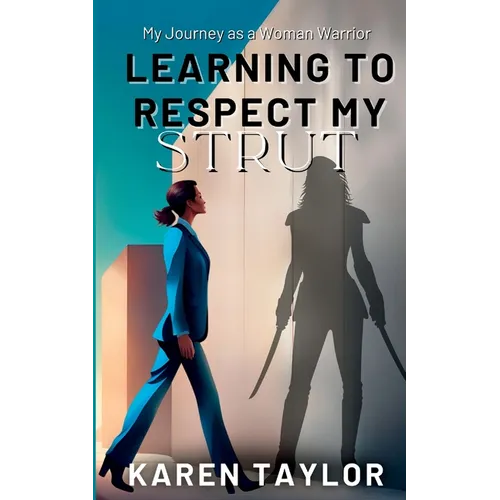 Learning to Respect My Strut: My Journey As a Woman Warrior - Paperback