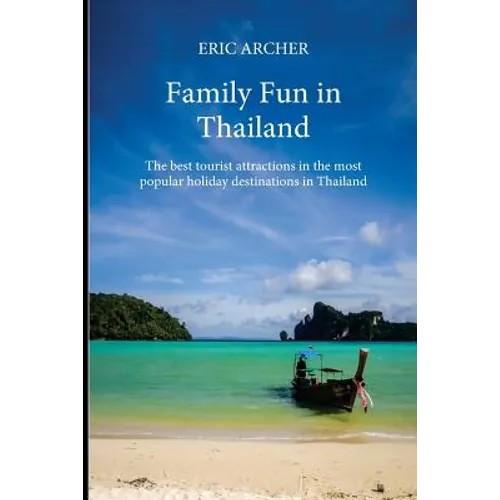 Family Fun in Thailand: The best tourist attractions in the most popular holiday destinations in Thailand - Paperback