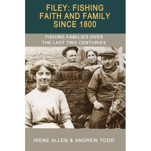 Filey: Fishing, Faith and Family Since 1800: Fishing Families Over the Last Two Centuries - Paperback