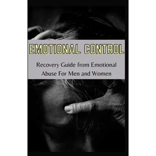 Emotional Control: Recovery Guide From Emotional Abuse For Men Ad Women - Paperback