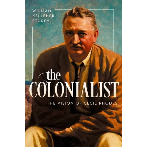 The Colonialist: The Vision of Cecil Rhodes - Hardcover