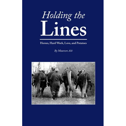 Holding The Lines: Horses, Hard Work, Love, and Potatoes