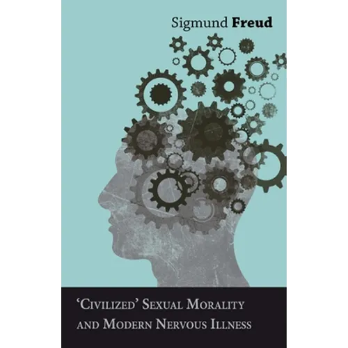 Civilized' Sexual Morality and Modern Nervous Illness - Paperback