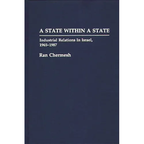A State Within a State: Industrial Relations in Israel, 1965-1987 - Hardcover