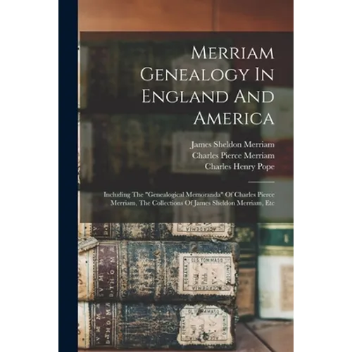 Merriam Genealogy In England And America: Including The 