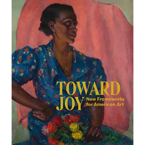 Toward Joy: New Frameworks for American Art