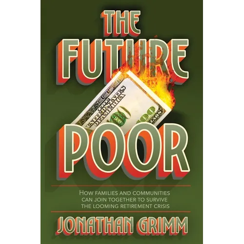 The Future Poor: How families and communities can join together to survive the looming retirement crisis - Paperback