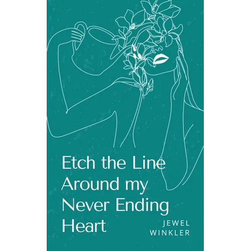 Etch the Line Around my Never Ending Heart - Paperback
