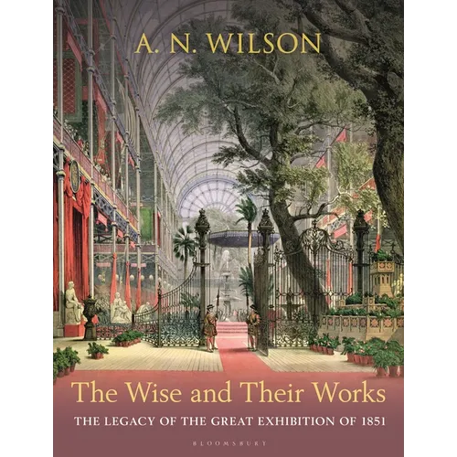 The Wise and Their Works: The Legacy of the Great Exhibition of 1851 - Hardcover